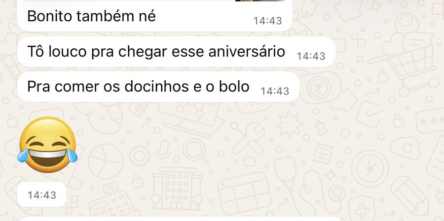 Mensagem de cliente: “Tô louco pra chegar esse aniversário, pra comer os docinhos e o bolo”