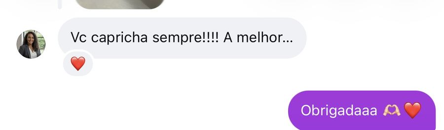 Mensagem de cliente: “Vc capricha sempre! A melhor”